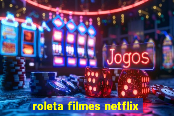 roleta filmes netflix